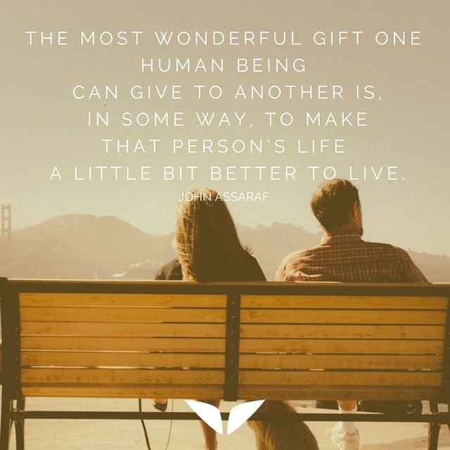 the most wonderful gift The most wonderful gift one human being can give to another is, in some way, to make that person's life a little bit better to live.