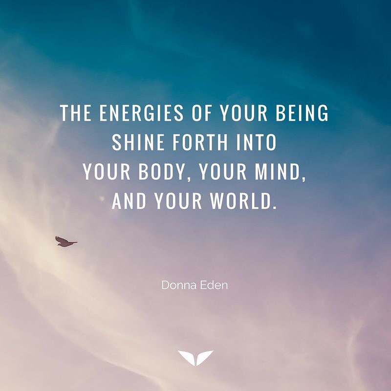 the energies of your being The energies of your being shine forth into your body, your mind, and your world.