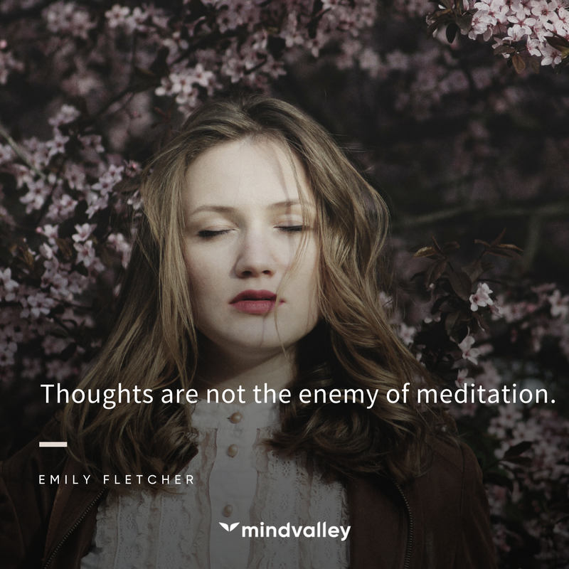 Thoughts are not the enemy of meditation - Emily Fletcher quote.jpg