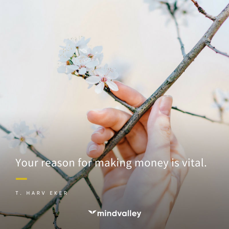 Your reason for making money is vital - Harv Eker Quote money making quotes